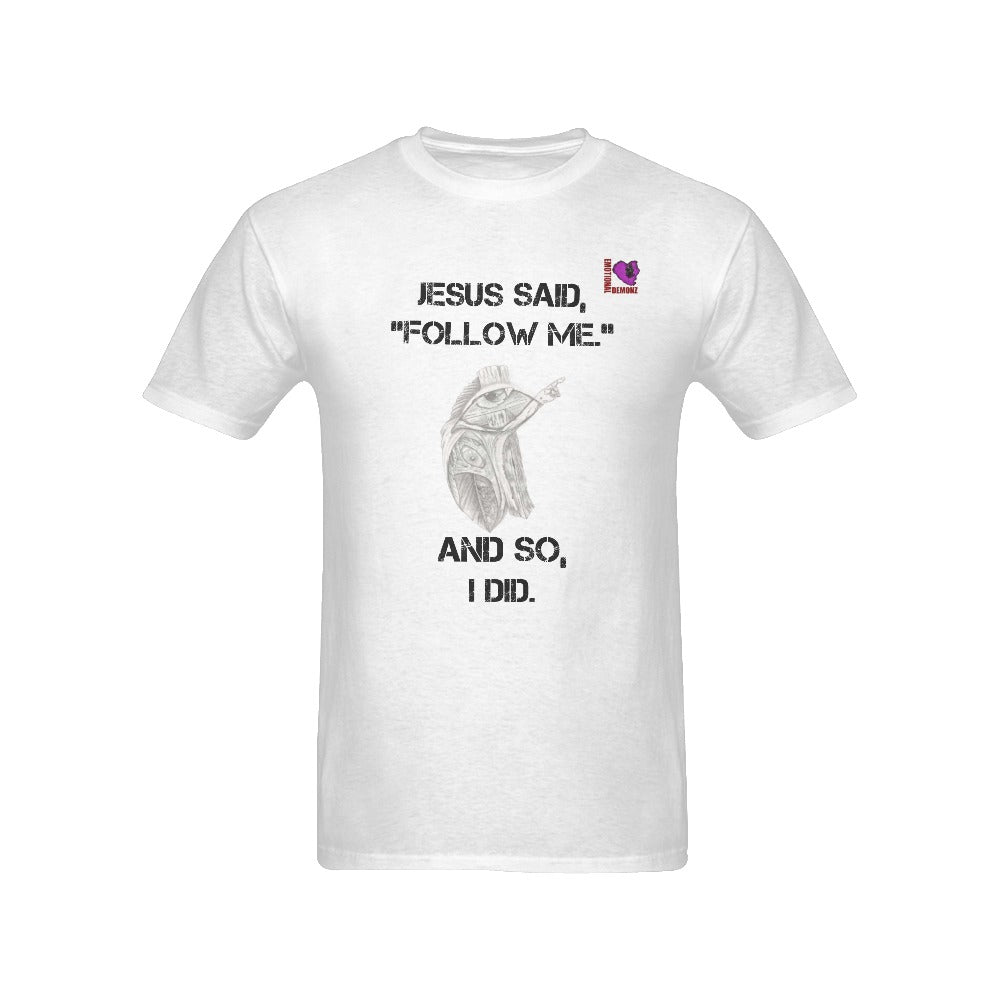 Jesus said "Follow me," so I did.